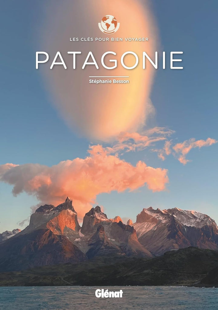 Guide de voyage - Patagonie : les clés pour bien voyager - Édition 2024 | Glénat