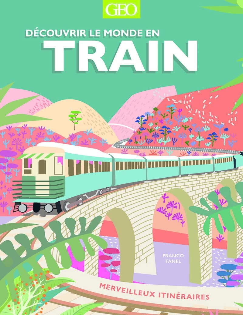 Beau livre - Découvrir le monde en train : Merveilleux Itinéraires | Geo beau livre Interforum 