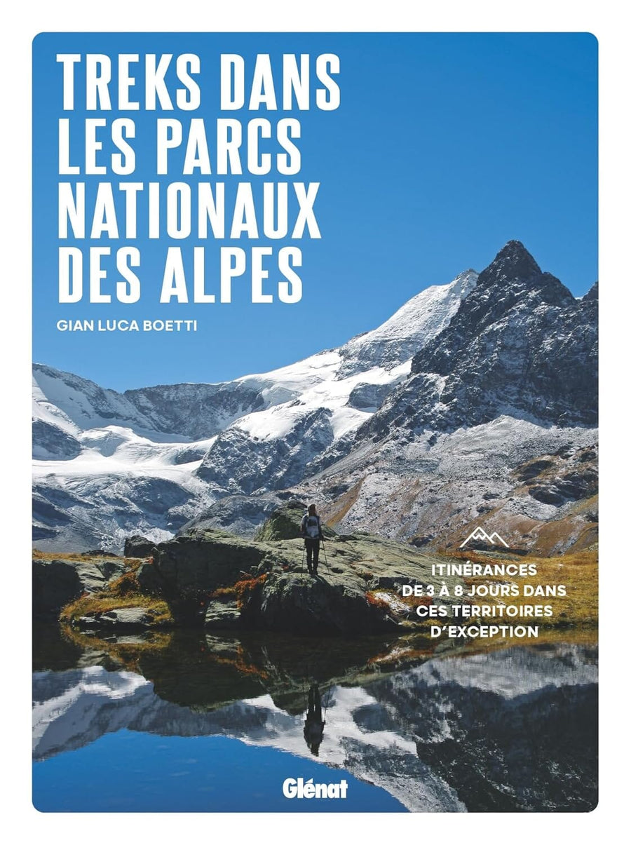 Beau livre - Treks dans les Parcs nationaux des Alpes: Itinérances de 3 à 8 jours dans ces territoires d'exception | Glénat beau livre Glénat 