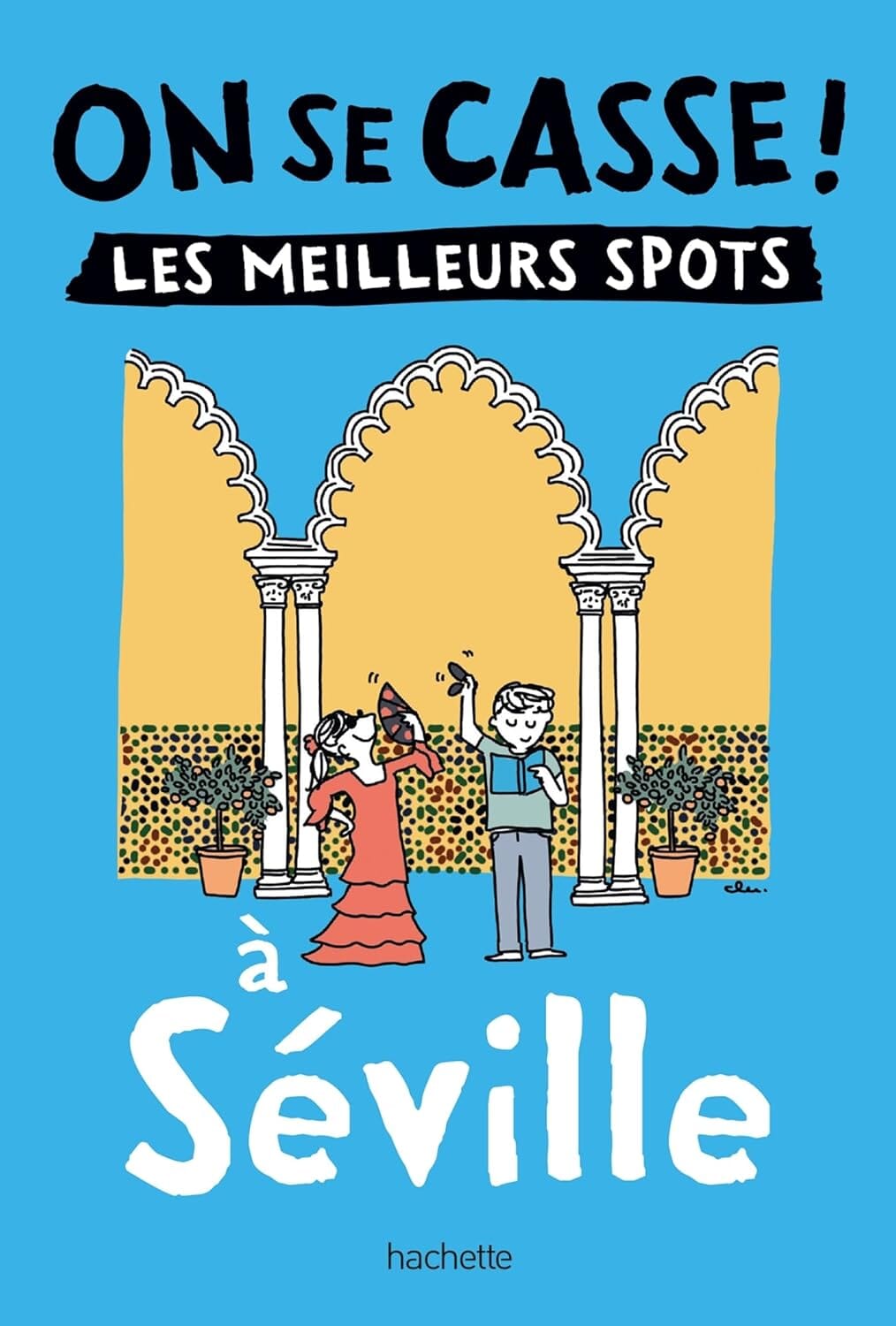 Guide de poche - On se casse ! Les meilleurs spots à Séville | Hachette guide de voyage Hachette 