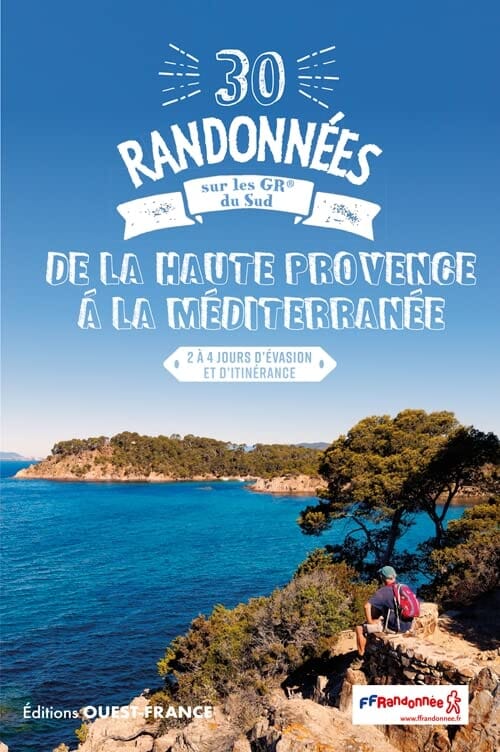 Guide de randonnées - 30 Randonnées sur les GR - De la Haute Provence à la Méditerranée | Ouest France guide de randonnée Ouest France 