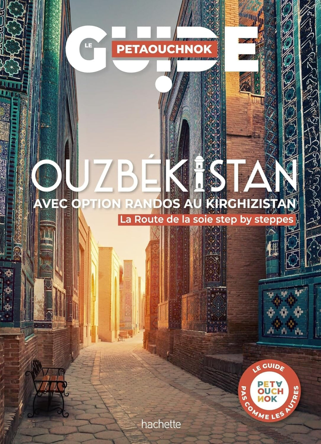 Guide de voyage Petaouchnok - Ouzbékistan avec options randos au Kirghizistan | Hachette guide de voyage Hachette 