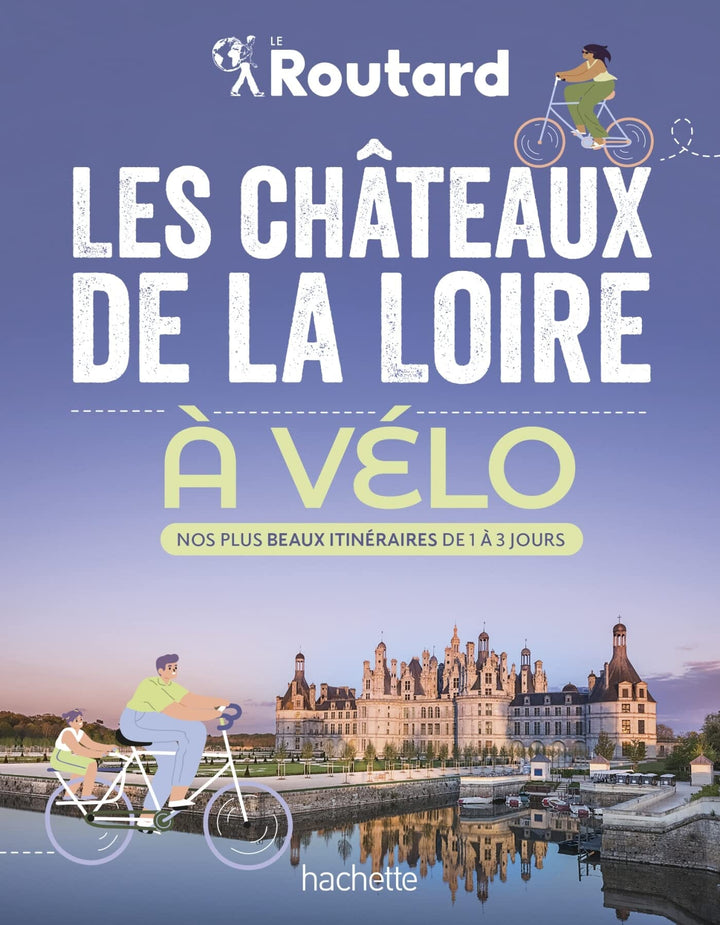 Guide du Routard - Châteaux de la Loire à vélo | Hachette guide de voyage Hachette 