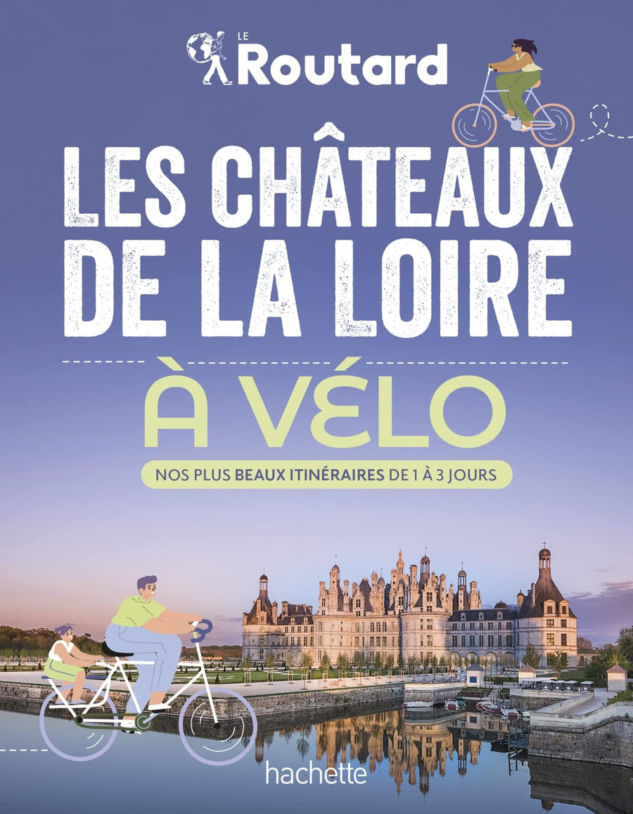 Guide du Routard - Châteaux de la Loire à vélo | Hachette guide de voyage Hachette 