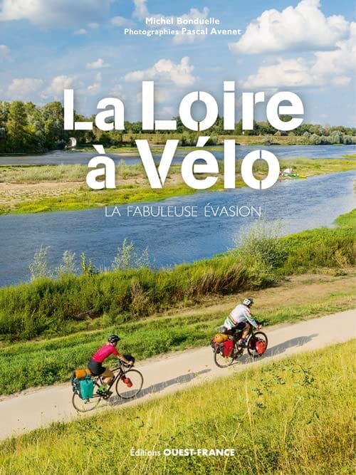 Guide vélo - La Loire à vélo, La fabuleuse évasion | Ouest France guide vélo Ouest France 