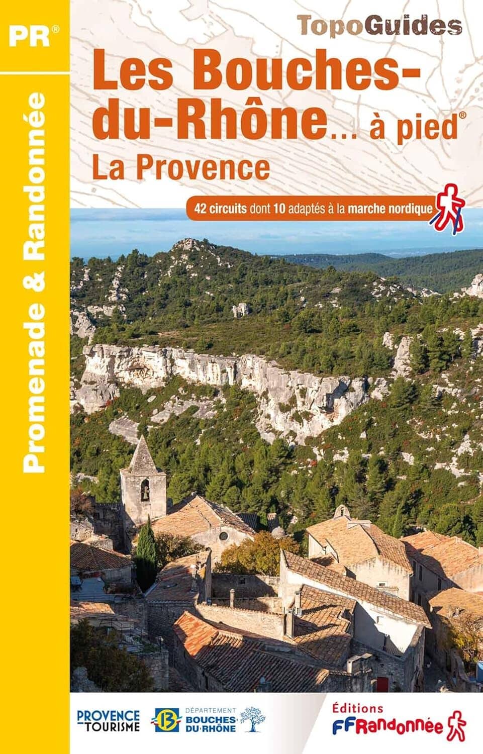 Topoguide de randonnée - Les Bouches-du-Rhône à pied | FFR guide de randonnée FFR - Fédération Française de Randonnée 