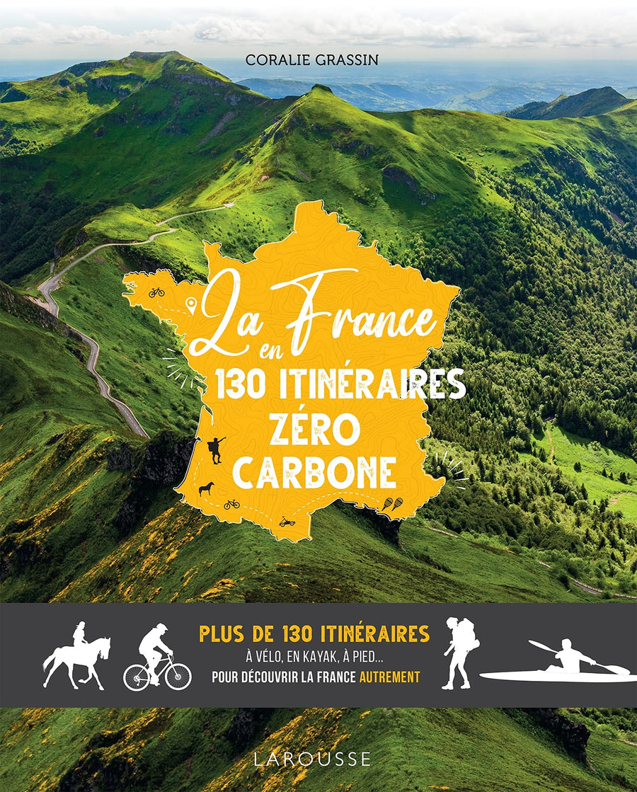 Beau livre - La France en 130 itinéraires zéro carbone : Plus de 130 itinéraires à vélo, en kayak, à pied | Larousse beau livre Dilibel 