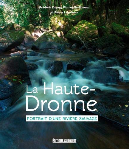 Beau livre - La Haute-Dronne, portrait d'une rivière sauvage | Sud Ouest beau livre Sud Ouest 