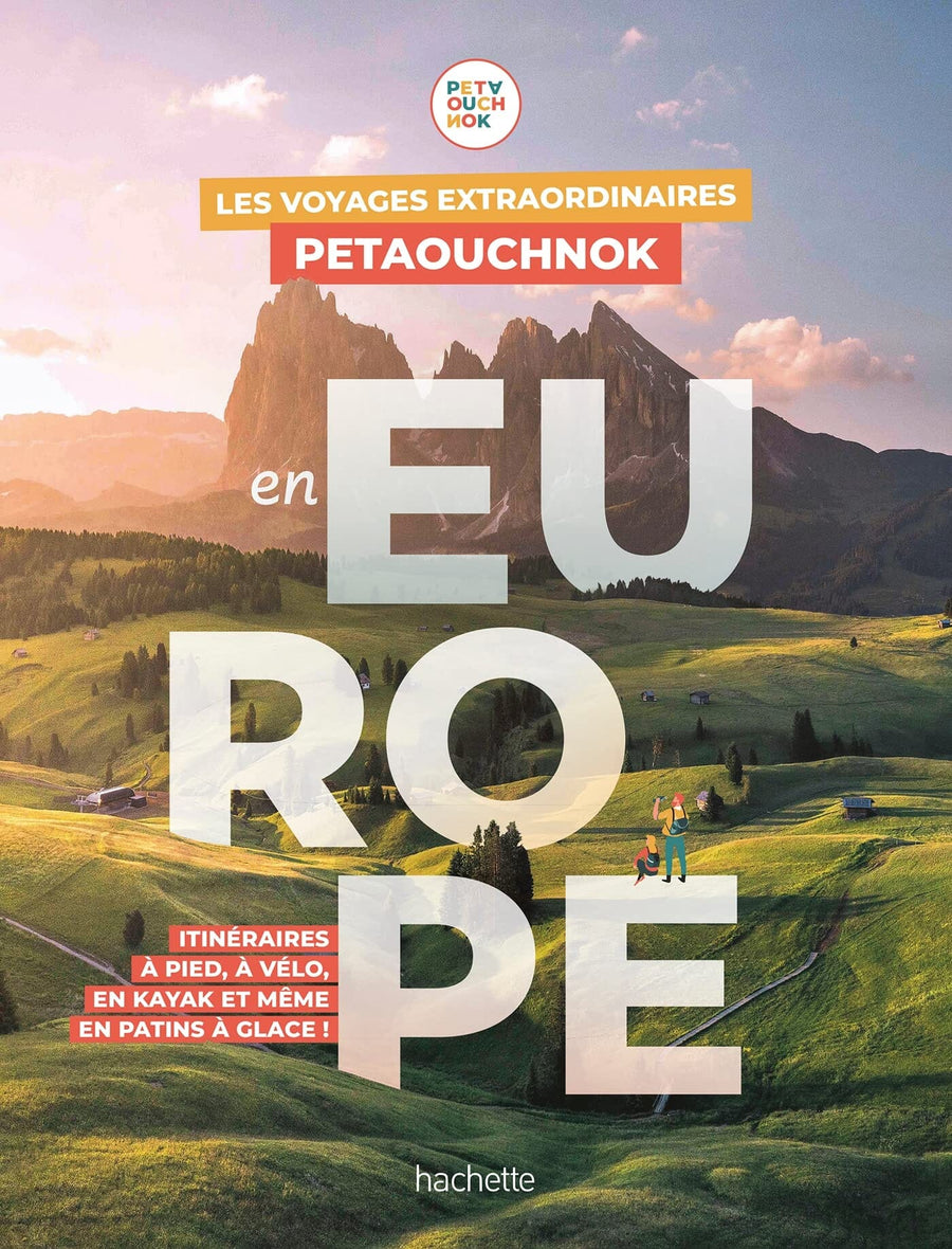 Beau livre - Les voyages extraordinaires de Petaouchnok en Europe : Explorez l'Europe à pied, à vélo, en kayak | Hachette beau livre Hachette 