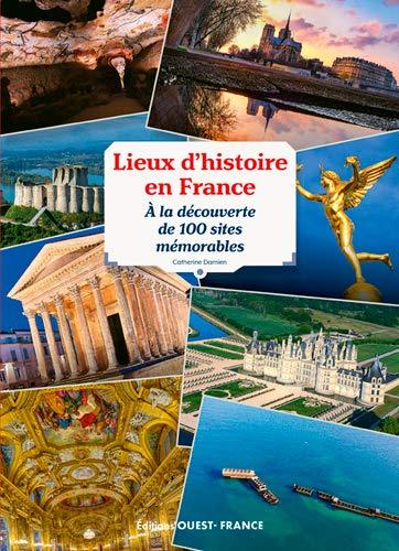 Beau livre - Lieux d'histoire en France : A la découverte de 100 sites mémorables | Ouest France beau livre Ouest France 