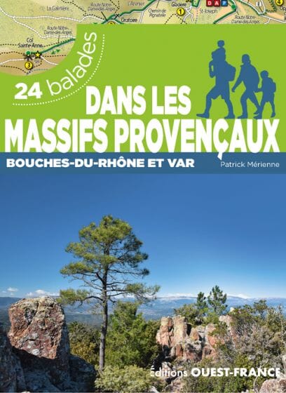 Guide de balades - Dans les Massifs provençaux - Bouches-du-Rhône et Var (24 balades) | Ouest France guide de randonnée Ouest France 