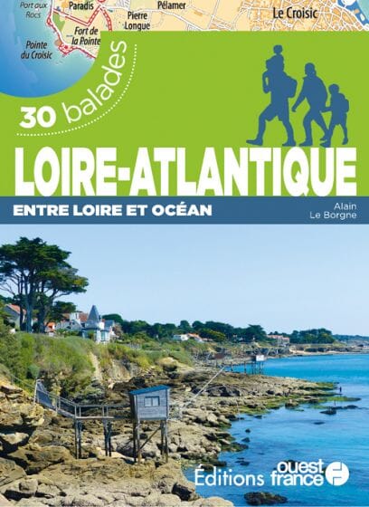 Guide de balades - Loire-Atlantique, entre Loire & Océan (30 balades) | Ouest France guide de randonnée Ouest France 