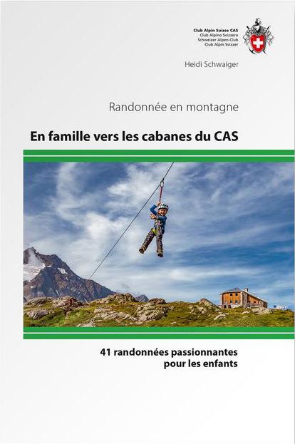 Guide de randonnées - En famille vers les cabanes du Club Alpin Suisse - 41 randonnées pour enfants guide de randonnée SAC - Club Alpin Suisse 