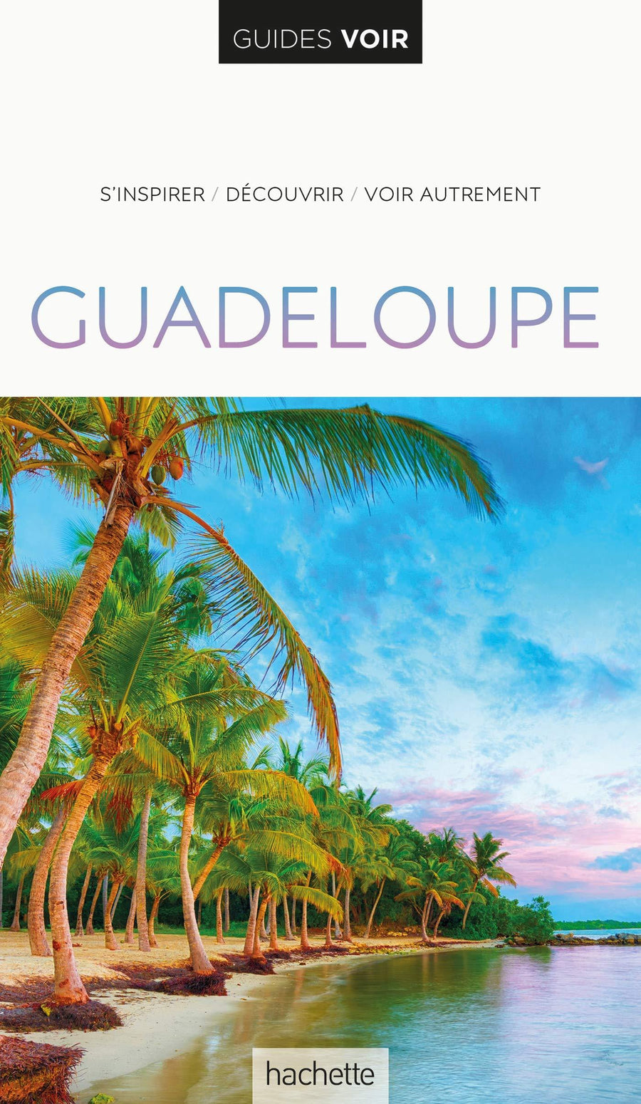 Guide de voyage - Guadeloupe 2019 | Guides Voir guide de voyage Guides Voir 
