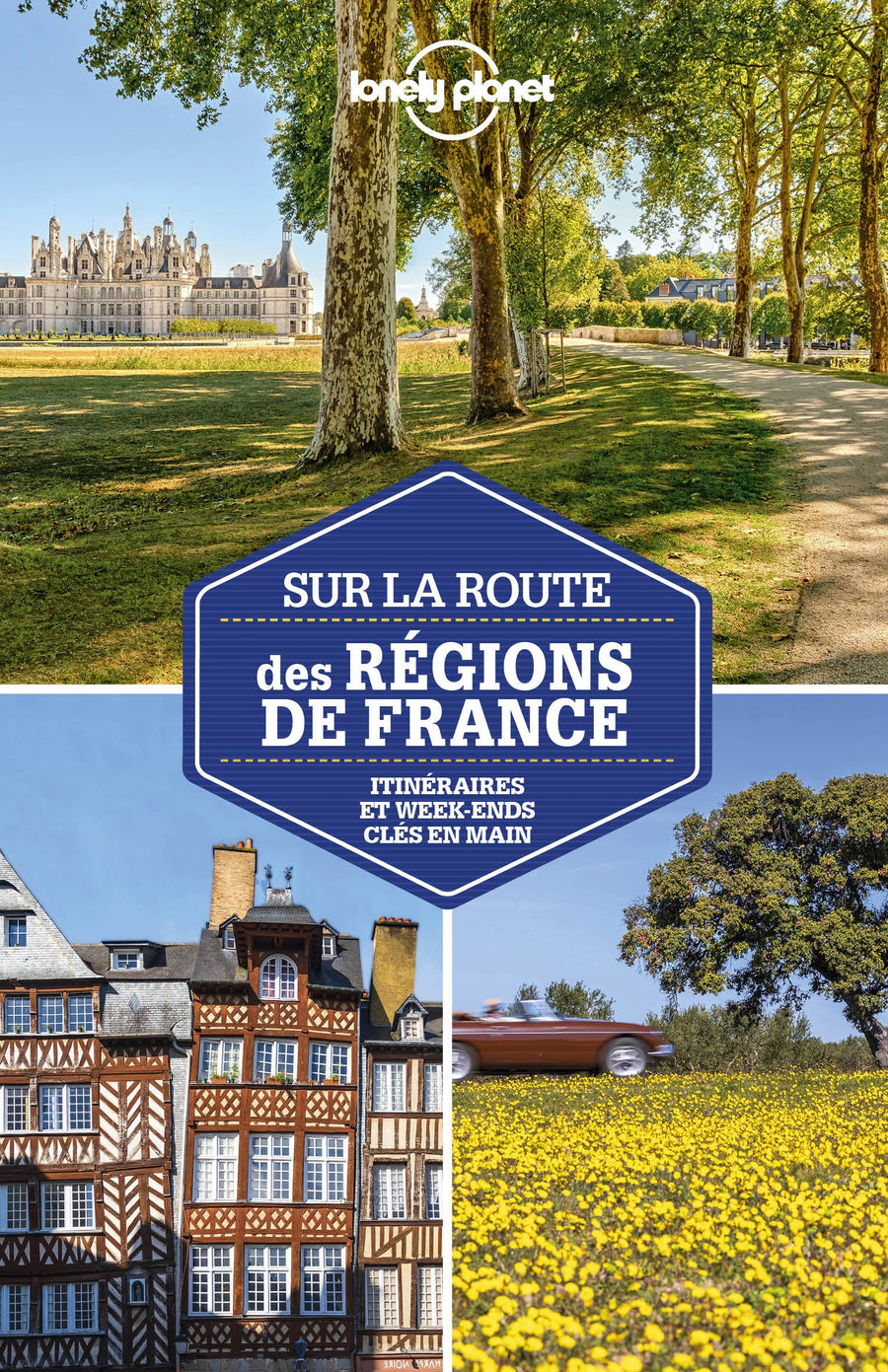 Guide de voyage - Sur la route des régions de France : les meilleurs itinéraires | Lonely Planet guide de voyage Lonely Planet 