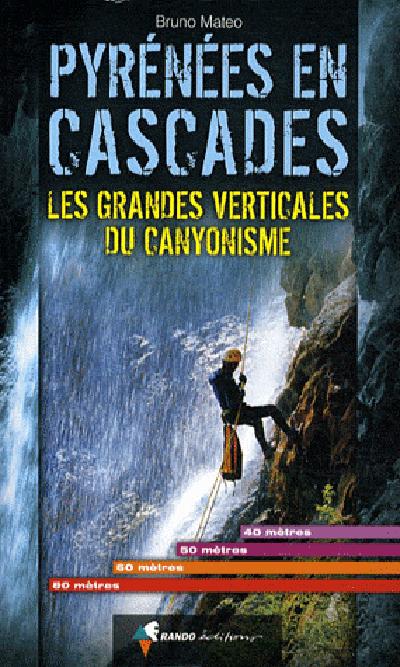 Guide - Pyrénées en cascades, grandes verticales du canyonisme | Rando Editions guide de randonnée Rando Editions 